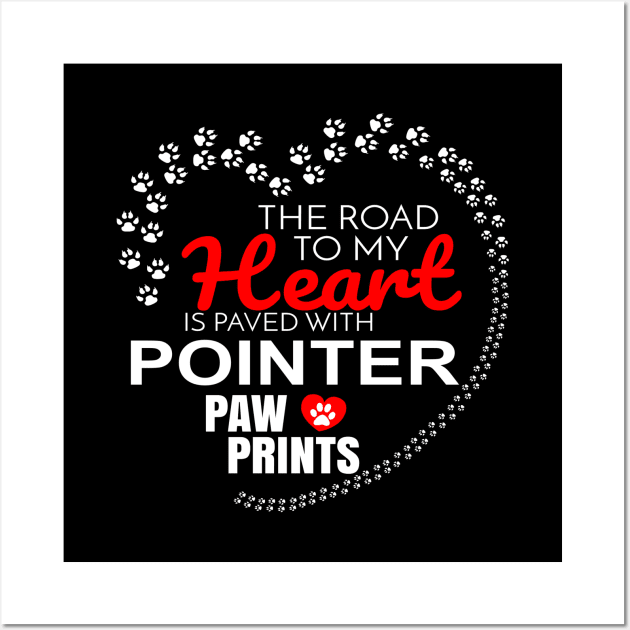 The Road To My Heart Is Paved With Pointer Paw Prints - Gift For POINTER Dog Lover Wall Art by HarrietsDogGifts